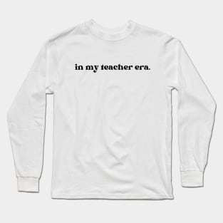 In my Teacher Era Long Sleeve T-Shirt